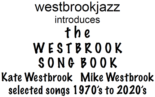 westbrookjazz introduces The WESTBROOK SONGBOOK Kate Westbrook Mike Westbrook selected songs 1970s to 2020s