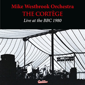 Mike Westbrook Orchestra - The Cortège Live at the BBC 1980 cover