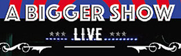 A Bigger Show